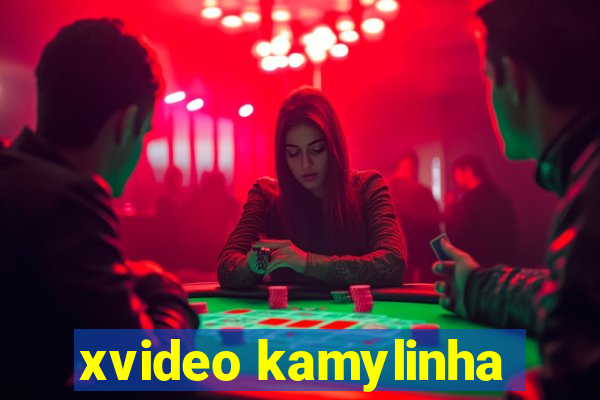 xvideo kamylinha